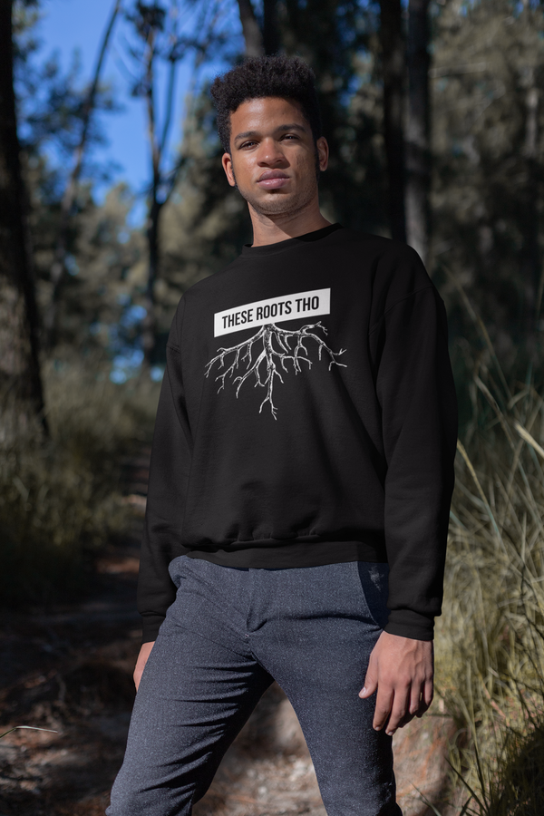 These Roots Tho | Sweatshirt