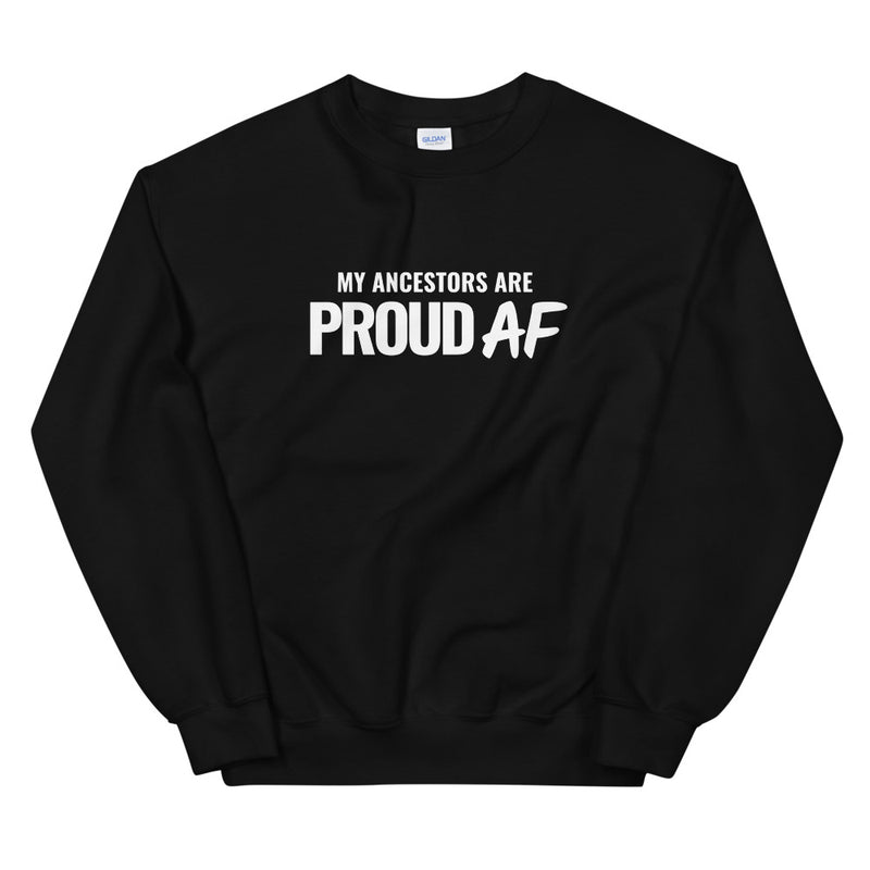 My Ancestors are Proud AF | Unisex Sweatshirt