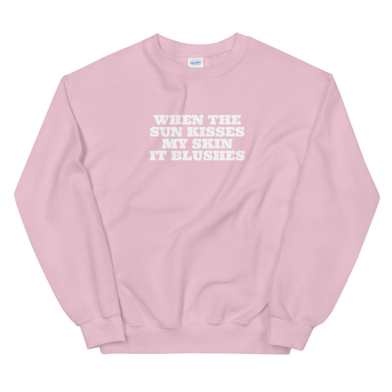 When the Sun Kisses My Skin it Blushes | Sweatshirt