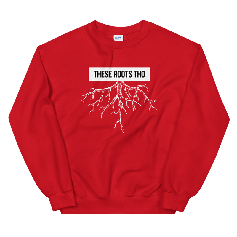 These Roots Tho | Sweatshirt