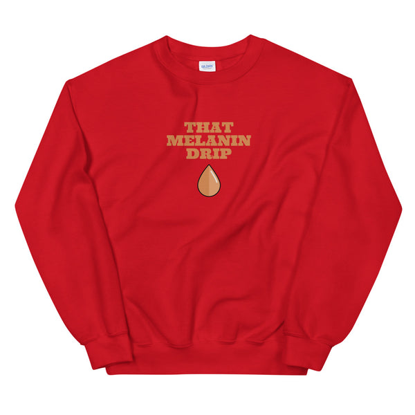 That Melanin Drip | Sweatshirt