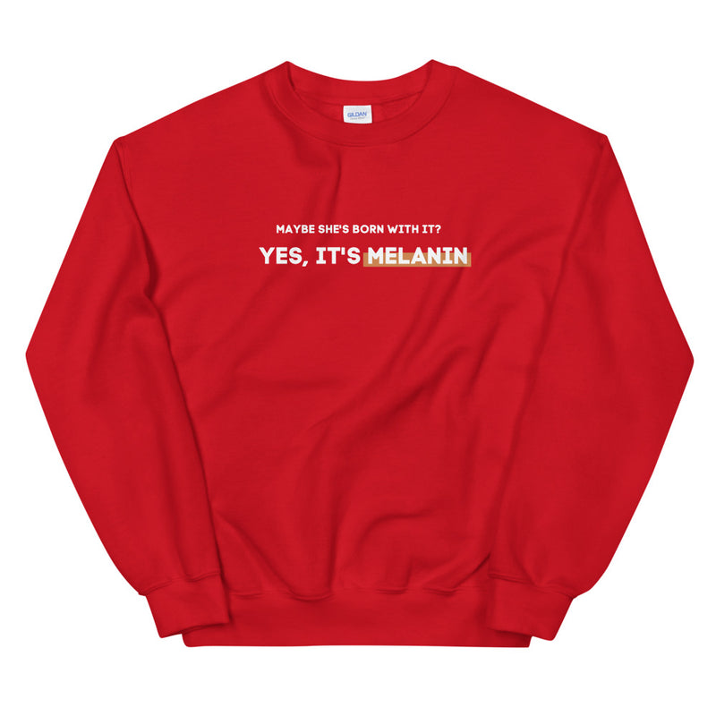 Maybe She's Born with It? Yes, It's Melanin | Sweatshirt