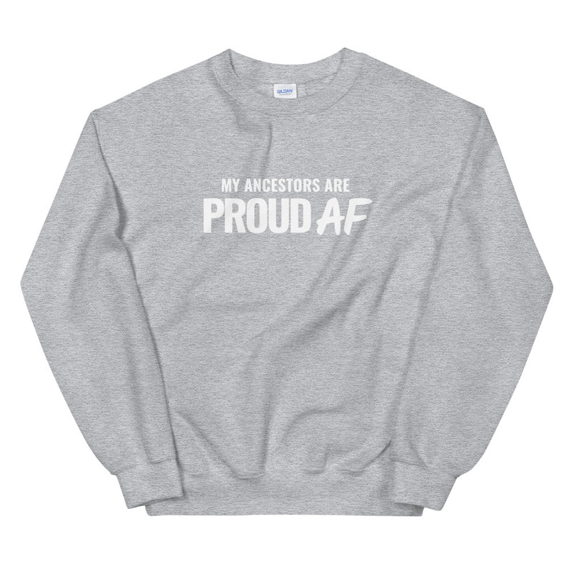 My Ancestors are Proud AF | Unisex Sweatshirt