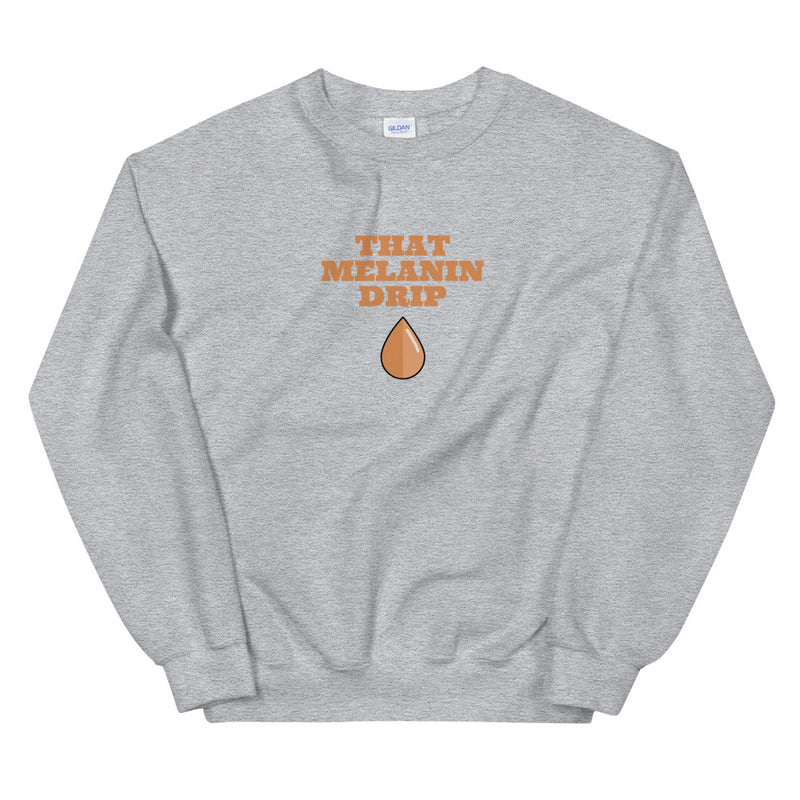 That Melanin Drip | Sweatshirt