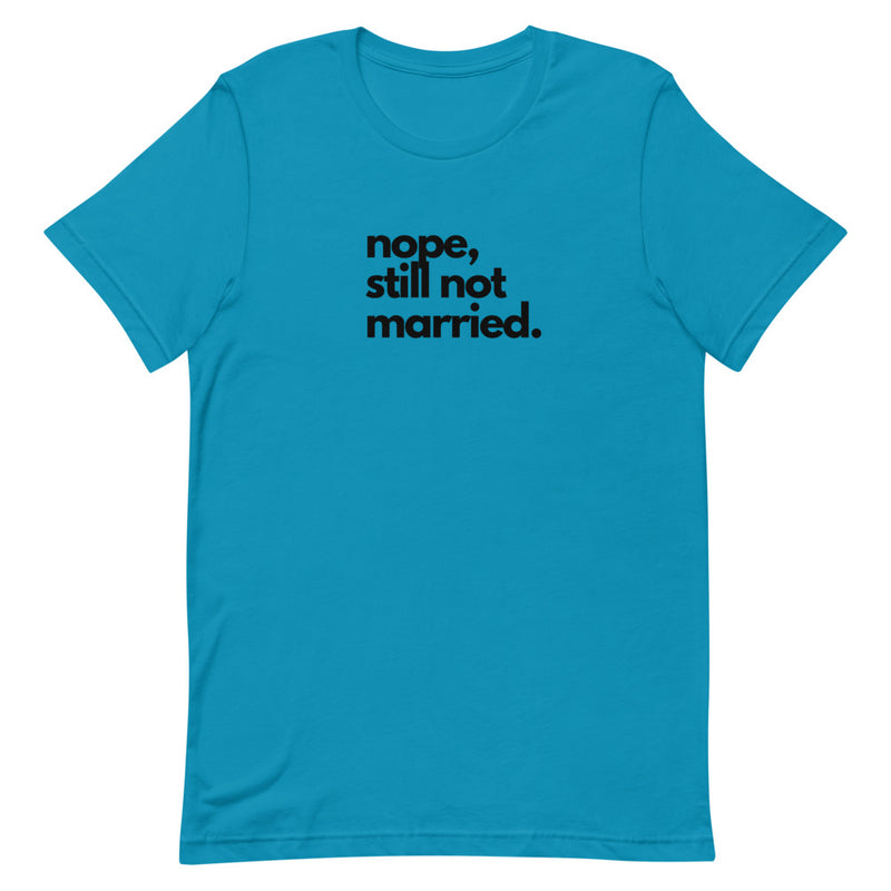 NOPE, STILL NOT MARRIED | BLKVIBE | Short-sleeve unisex t-shirt